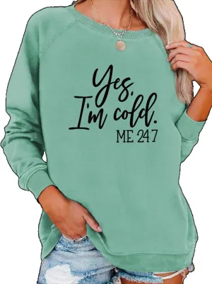 Yes I'm Cold Me 24:7 Sweatshirt Women Funny Letter Print Graphic Casual Loose Long Sleeve Pullover Tops