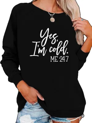 Yes I'm Cold Me 24:7 Sweatshirt Women Funny Letter Print Graphic Casual Loose Long Sleeve Pullover Tops