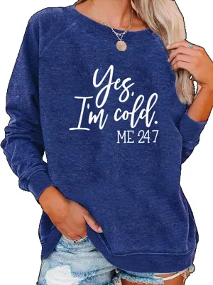 Yes I'm Cold Me 24:7 Sweatshirt Women Funny Letter Print Graphic Casual Loose Long Sleeve Pullover Tops